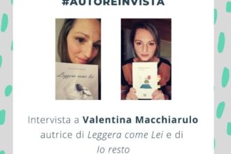 SCOPRI VALENTINA MACCHIARULO: L’INTERVISTA DI CHIARA ARGIRO.