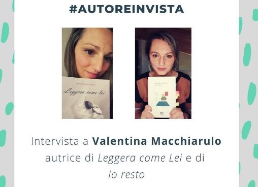 SCOPRI VALENTINA MACCHIARULO: L’INTERVISTA DI CHIARA ARGIRO.