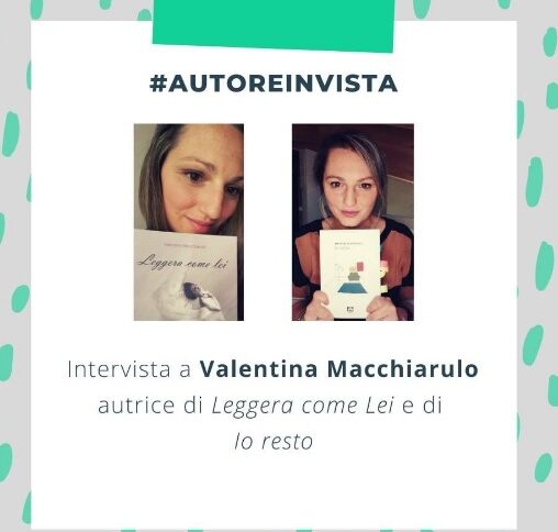 SCOPRI VALENTINA MACCHIARULO: L’INTERVISTA DI CHIARA ARGIRO.