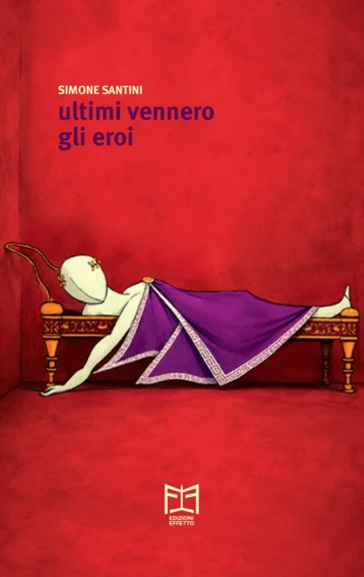 Simone Santini - Ultimi vennero gli eroi